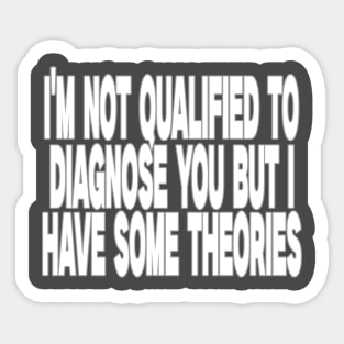 I'm Not Qualified to Diagnose You But I Have Some Theories Shirt, Aesthetic 00s Fashion Sticker